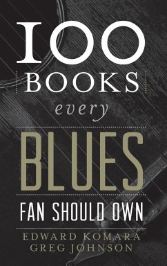 100 Books Every Blues Fan Should Own - Komara, Edward; Johnson, Greg