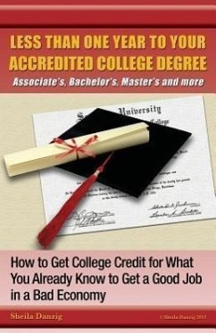 Less Than One Year to Your College Degree: How to Get College Credit for What You Already Know to Get a Good Job in a Bad Economy - Danzig, Sheila Ring