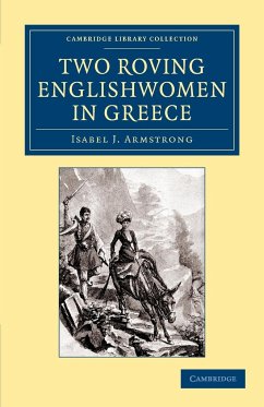 Two Roving Englishwomen in Greece - Armstrong, Isabel J.