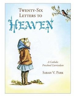 Twenty-Six Letters to Heaven: A Catholic Preschool Curriculum - Park, Sarah V.