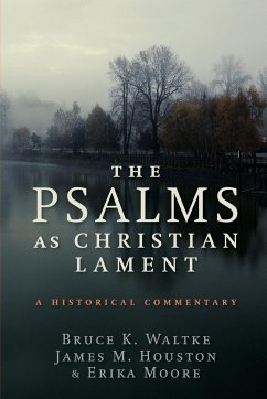 Psalms as Christian Lament - Houston, James M; Moore, Erika; Waltke, Bruce K