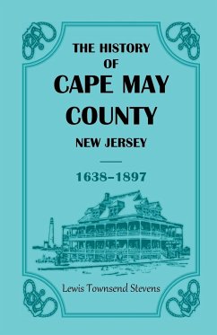 The History of Cape May County, New Jersey, 1638-1897 - Stevens, Lewis T.