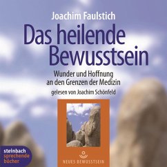 Das heilende Bewußtsein - Wunder und Hoffnung an den Grenzen der Medizin (Ungekürzt) (MP3-Download) - Faulstich, Joachim