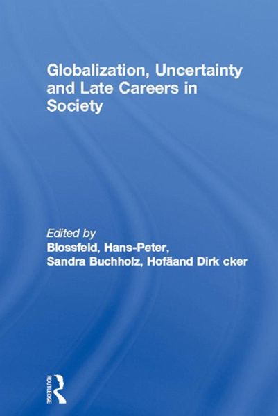 Globalization, Uncertainty and Late Careers in Society (eBook, PDF)