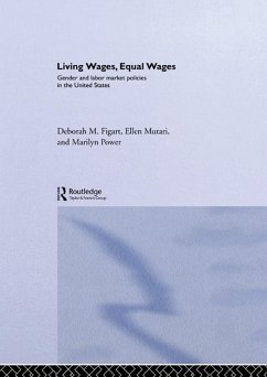 Living Wages, Equal Wages: Gender and Labour Market Policies in the United States (eBook, ePUB) - Figart, Deborah M.; Mutari, Ellen; Power, Marilyn