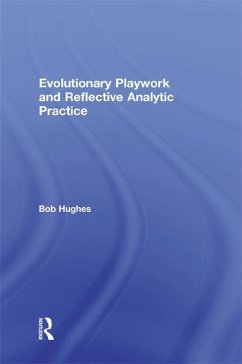 Evolutionary Playwork and Reflective Analytic Practice (eBook, PDF) - Hughes, Bob