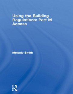 Using the Building Regulations: Part M Access (eBook, ePUB) - Smith, Melanie