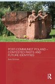 Post-Communist Poland - Contested Pasts and Future Identities (eBook, PDF)