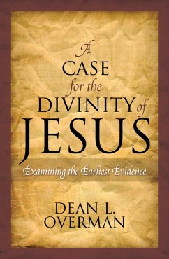A Case for the Divinity of Jesus (eBook, ePUB) - Overman, Dean L.