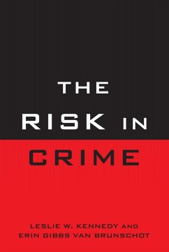 The Risk in Crime (eBook, ePUB) - Kennedy, Leslie W.; Brunschot, Erin Gibbs Van