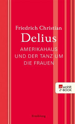 Amerikahaus und der Tanz um die Frauen (eBook, ePUB) - Delius, Friedrich Christian