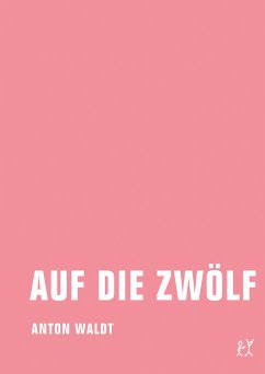 Auf die Zwölf (eBook, ePUB) - Waldt, Anton