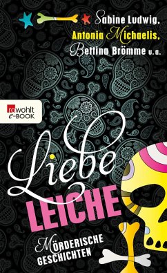 Liebe Leiche ... (eBook, ePUB) - Ludwig, Sabine; Michaelis, Antonia; Brömme, Bettina; Schwartz, Gesa; Wulf, Kirsten