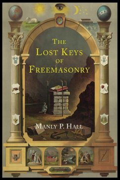 The Lost Keys of Freemasonry - Hall, Manly P.