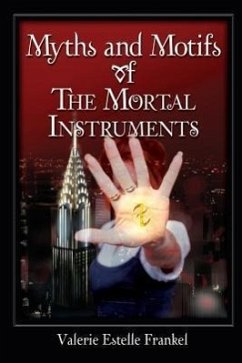 Myths and Motifs of the Mortal Instruments - Frankel, Valerie Estelle