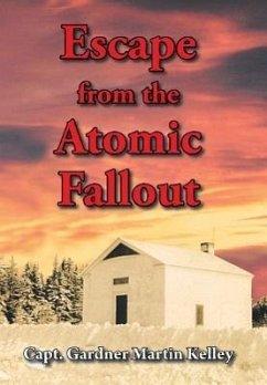 Escape from the Atomic Fallout - Kelley, Capt Gardner Martin