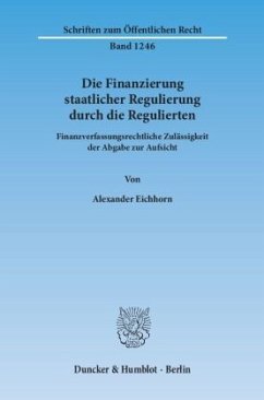 Die Finanzierung staatlicher Regulierung durch die Regulierten - Eichhorn, Alexander