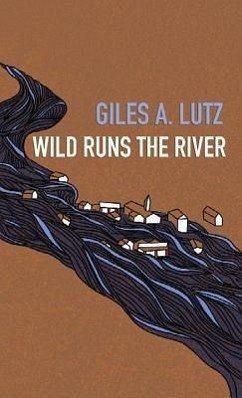 Wild Runs the River - Lutz, Giles A.