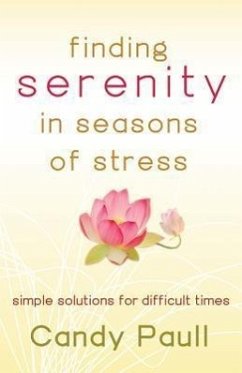 Finding Serenity in Seasons of Stress: Simple Solutions for Difficult Times - Paull, Candy