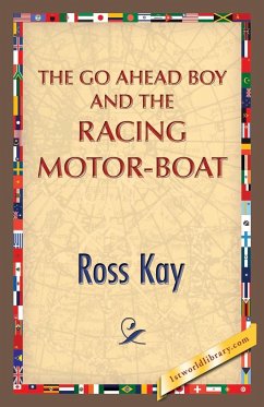 The Go Ahead Boy and the Racing Motor-Boat - Kay, Ross