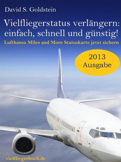 Vielflieger Ratgeber: Vielfliegerstatus verlängern - einfach, schnell und günstig! Lufthansa Miles and More Vielfliegerstatuskarte jetzt sichern. (eBook, ePUB) - Goldstein, David S.