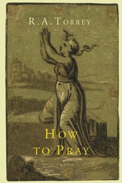 How to Pray - Torrey, R. A.