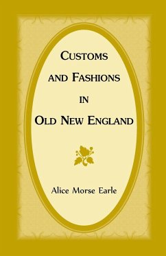 Customs and Fashions in Old New England - Earle, Alice Morse