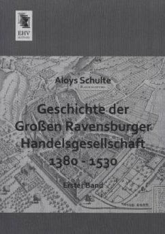 Geschichte der Großen Ravensburger Handelsgesellschaft 1380 - 1530 - Schulte, Aloys