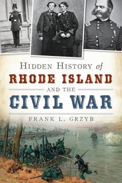 Hidden History of Rhode Island and the Civil War - Grzyb, Frank L.