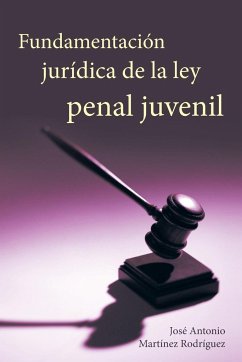 Fundamentacion Juridica de La Ley Penal Juvenil - Rodriguez, Jose Antonio Martinez