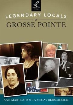 Legendary Locals of Grosse Pointe - Aliotta, Ann Marie; Berschback, Suzy