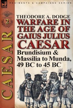 Warfare in the Age of Gaius Julius Caesar-Volume 2 - Dodge, Theodore