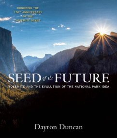 Seed of the Future: Yosemite and the Evolution of the National Park Idea - Duncan, Dayton