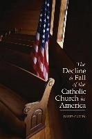 Decline and Fall of the Catholic Church in America - Carlin, David