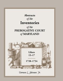 Abstracts of the Inventories of the Prerogative Court of Maryland, Libers 15-17, 1728-1734 - Skinner, Vernon L. Jr.