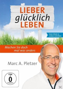 Lieber glücklich leben - Zum Glück in sieben Schritten