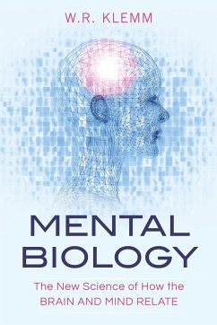 Mental Biology: The New Science of How the Brain and Mind Relate - Klemm, W. R.