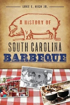 A History of South Carolina Barbeque - High Jr, Lake E.