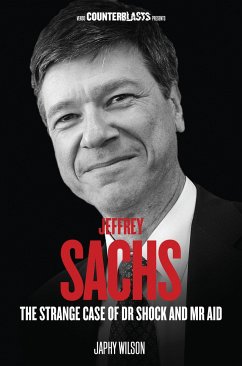 Jeffrey Sachs: The Strange Case of Dr Shock and MR Aid - Wilson, Japhy