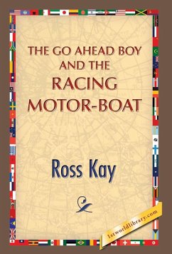 The Go Ahead Boy and the Racing Motor-Boat - Kay, Ross; 1st World Publishing