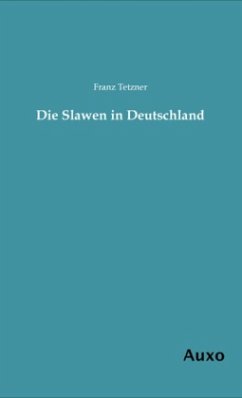 Die Slawen in Deutschland - Tetzner, Franz