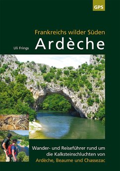 Ardèche, Frankreichs wilder Süden - Frings, Uli