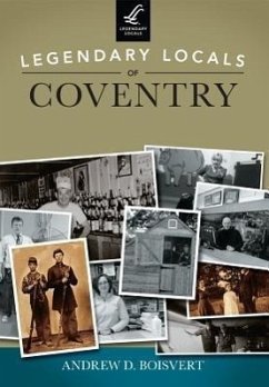 Legendary Locals of Coventry - Boisvert, Andrew D.