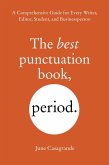 The Best Punctuation Book, Period: A Comprehensive Guide for Every Writer, Editor, Student, and Businessperson