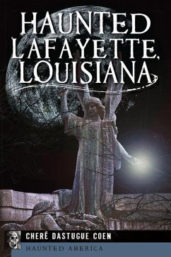 Haunted Lafayette, Louisiana - Coen, Cheré Dastague