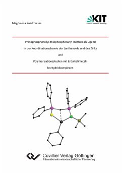 Iminophosphoranyl¿thiophosphoranyl¿methan als Ligand in der Koordinationschemie der Lantha-noide und des Zinks und Polymerisationsstudien mit Erdalkalimetallborhydridkomplexen - Kuzdrowska, Magdalena