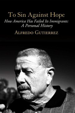 To Sin Against Hope: Life and Politics on the Borderland - Gutierrez, Alfredo