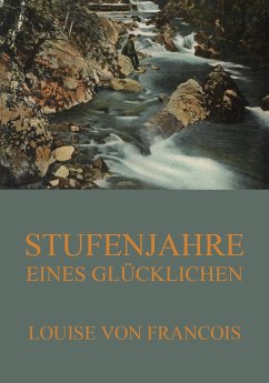 Stufenjahre eines Glücklichen (eBook, ePUB) - Francois, Louise Von