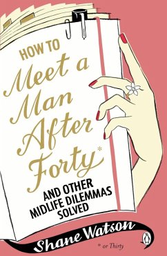 How to Meet a Man After Forty and Other Midlife Dilemmas Solved (eBook, ePUB) - Watson, Shane