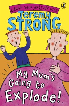 My Mum's Going to Explode! (eBook, ePUB) - Strong, Jeremy My Mum's Going to Explode! (eBook, ePUB) - Strong, Jeremy